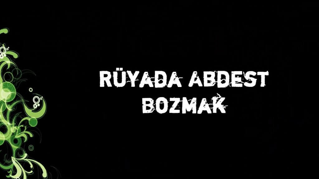Ruyada Abdest Bozmak Ruyada Kucuk Abdest Bozmak