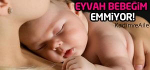 Bebeğin Emmesini Engelleyen Sebepler Nelerdir?