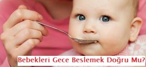 Bebekleri Gece Beslemek Doğru Mu?