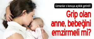 Grip Olan Anne Bebeğini Emzirmeli Mi?