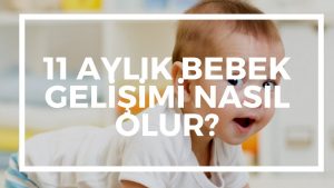 11 Aylık Bebek Gelişimi