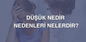 Düşük Nedir, Önlemek İçin Neler Yapılır?